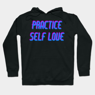 Practice Self Love Hoodie